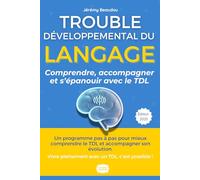 Trouble Développemental du Langage (Dysphasie) : Le Guide Complet pour Comprendre, Accompagner et s'Épanouir: Des Solutions Pratiques, des Témoignages et des Conseils pour les Parents et les Adultes