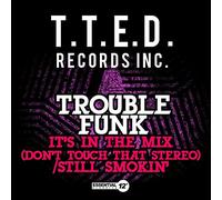 Trouble Funk - It's in The Mix (Don'T Touch That Stereo) / Still
