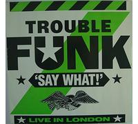 Trouble Funk - Say What-Live in London (1986) [Import]