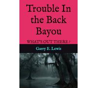 Trouble In the Back Bayou: WHAT'S OUT THERE ?