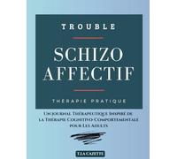 Trouble Schizo-Affectif. Thérapie Pratique: Un journal Thérapeutique Inspiré de la Thérapie Cognitivo-Comportementale pour Les Adults
