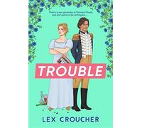 Trouble: the new laugh-out-loud regency romp from lex croucher - Croucher Lex