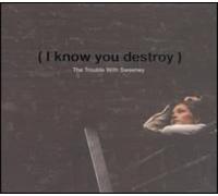 Trouble With Sweeney I Know You Destroy-Digi- (CD)
