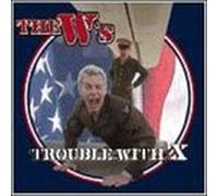Trouble With X by The W's (1999-10-20)