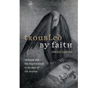 Troubled by Faith: Insanity and the Supernatural in the Age of the Asylum