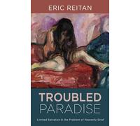 Troubled Paradise: Limited Salvation and the Problem of Heavenly Grief