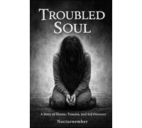 Troubled Soul: A Story of Desire, Trauma, and Self-Discovery