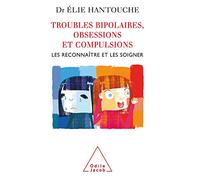 Troubles bipolaires, obsessions et compulsions: Les reconnaître et les soigner