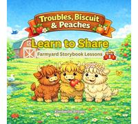 Troubles, Biscuit, and Peaches Learn to Share: A Farmyard Lesson Story