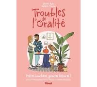 Troubles de l'oralité: Petites bouchées, grandes histoires - Familles et professionnels face aux troubles alimentaires pédiatriques