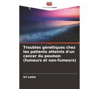 Troubles génétiques chez les patients atteints d'un cancer du poumon (fumeurs et non-fumeurs)