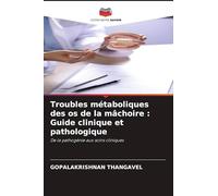 Troubles métaboliques des os de la mâchoire : Guide clinique et pathologique: De la pathogénie aux soins cliniques