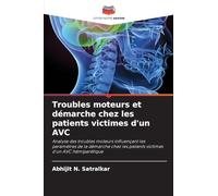Troubles moteurs et démarche chez les patients victimes d'un AVC: Analyse des troubles moteurs influençant les paramètres de la démarche chez les patients victimes d'un AVC hémiparétique