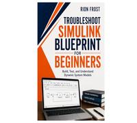 Troubleshoot SIMULINK BLUEPRINT FOR BEGINNERS: Build, Test, and Understand Dynamic System Models