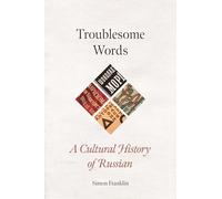 Troublesome Words: A Cultural History of Russian (Language Worlds)