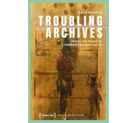 Troubling Archives: History and Memory in Namibian Literature and Art: 56