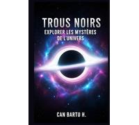 Trous Noirs: Explorer les Mystères de L’Univers
