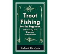 Trout-fishing for the beginner - with twenty-two diagrams by the author - ...
