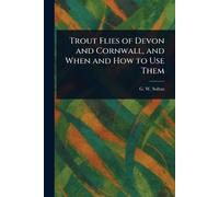 Trout Flies of Devon and Cornwall, and When and How to Use Them
