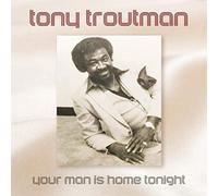 Troutman, Tony - Your Man Is Home Tonight