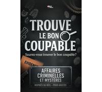 Trouve le Bon Coupable: Livre d’enquêtes criminelles inspirées du réel, affaires policières à résoudre, trouver le coupable, investigation, déduction, mystères, logique adulte, cold cases, jeu d’enquête pour adultes, seniors, ados, activité cerveau