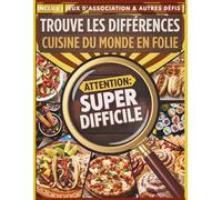 Trouve les Différences - Cuisine du Monde en Folie: Livre d'activités Super Difficile pour Adultes et Ados - Inclus : Jeux d'association & autres défis