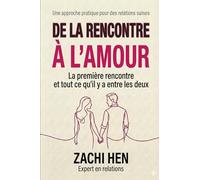 Trouver l’amour et le faire durer: Un guide pratique pour créer une connexion authentique et une relation épanouissante