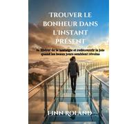 Trouver le bonheur dans l'instant présent: Se libérer de la nostalgie et redécouvrir la joie quand les beaux jours semblent révolus