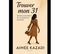 Trouver mon 31: Épanouissement et leadership féminin