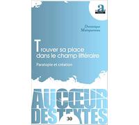 Trouver sa place dans le champ littéraire: Paratopie et création