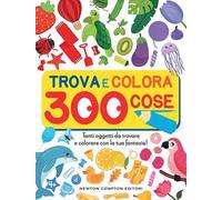 Trova e colora 300 cose. Tanti oggetti da trovare e colorare con la tua fantasia!