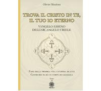 Trova il Cristo in te, il tuo io eterno. Vangelo Esseno dell'Arca