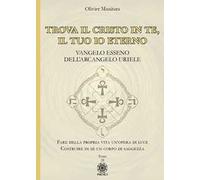 Libri Olivier Manitara - Trova Il Cristo In Te, Il Tuo Io Eterno. Vangelo Esseno