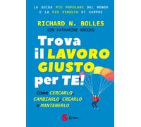 Trova il lavoro giusto per te Come cercarlo, cambiarlo, crearlo