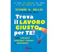 Trova il lavoro giusto per te! Come cercarlo, cambiarlo, crearlo e mantenerlo