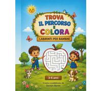 TROVA IL PERCORSO E COLORA: Libro da Colorare per Bambini 3-6 Anni: Labirinti Divertenti e Creativi per Stimolare l'Attenzione e la Fantasia (Vol. 2)