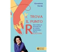 Trova il punto R. Riaccendi la sessualità di coppia ripartendo dalla relazione