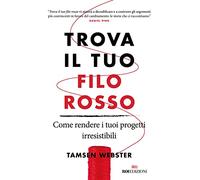 Trova il tuo filo rosso. Come rendere i tuoi progetti irresistibili