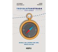 Martinelli Vittorio, Ranieri Luigi – Trova la tua strada. Coach yourself – Hoepli