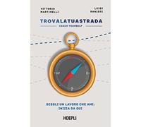 Martinelli Vittorio, Ranieri Luigi – Trova la tua strada. Coach yourself – Hoepli