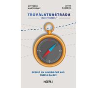 Martinelli Vittorio, Ranieri Luigi – Trova la tua strada. Coach yourself – Hoepli