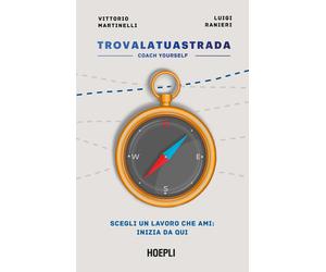 Trova la tua strada. Coach yourself - Martinelli Vittorio, Ranieri Luigi