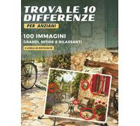 Trova le 10 Differenze per Anziani: 100 coppie di immagini grandi, nitide e rilassanti, per divertirsi e per mantenere la mente attiva