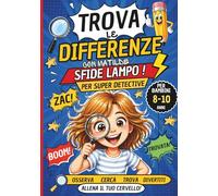Trova le Differenze Bambini 8-10 Anni: Sfide Veloci e Divertenti con Matilde: Sfide Lampo Cerca, Trova e Diventa un Super Detective con Sfide Veloci e Coinvolgenti in Compagnia di Matilde
