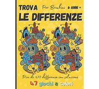 Trova le differenze per bambini 6 anni+: Libro de giochi cerca e trova le differenze - 47 giochi a colori - Più di 470 differenze con soluzioni - idea regalo per bambini