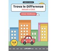 Trova le Differenze: Veicoli e Città: Libro di Giochi e Attività per Bambini dai 5 agli 8 Anni - Auto, Camion, Treni e Scene di Città da Osservare per Allenare Attenzione, Memoria e Concentrazione