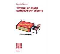 Trovami un modo semplice per uscirne