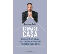 Trovare casa. I consigli di un insider per scegliere (e comprare) l'immobile giusto per te