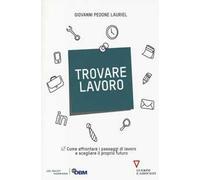 Trovare lavoro. Come affrontare i passaggi di lavoro e scegliere il proprio futuro