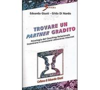 Trovare un partner gradito. Psicologia del coaching relazionale. Incontrarsi e conoscersi attraverso internet